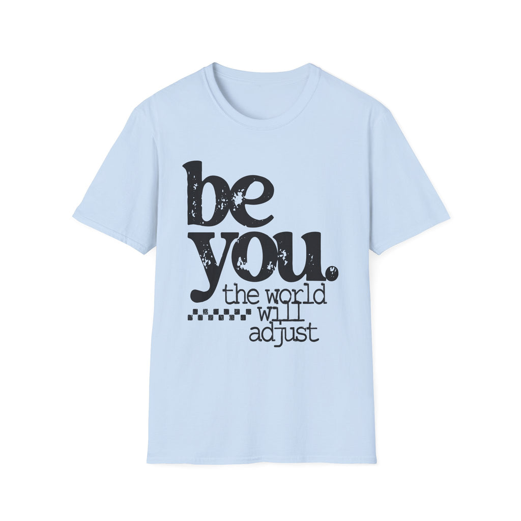 T-Shirt — "Be You. The World Will Adjust" Inspirational Graphic Tee