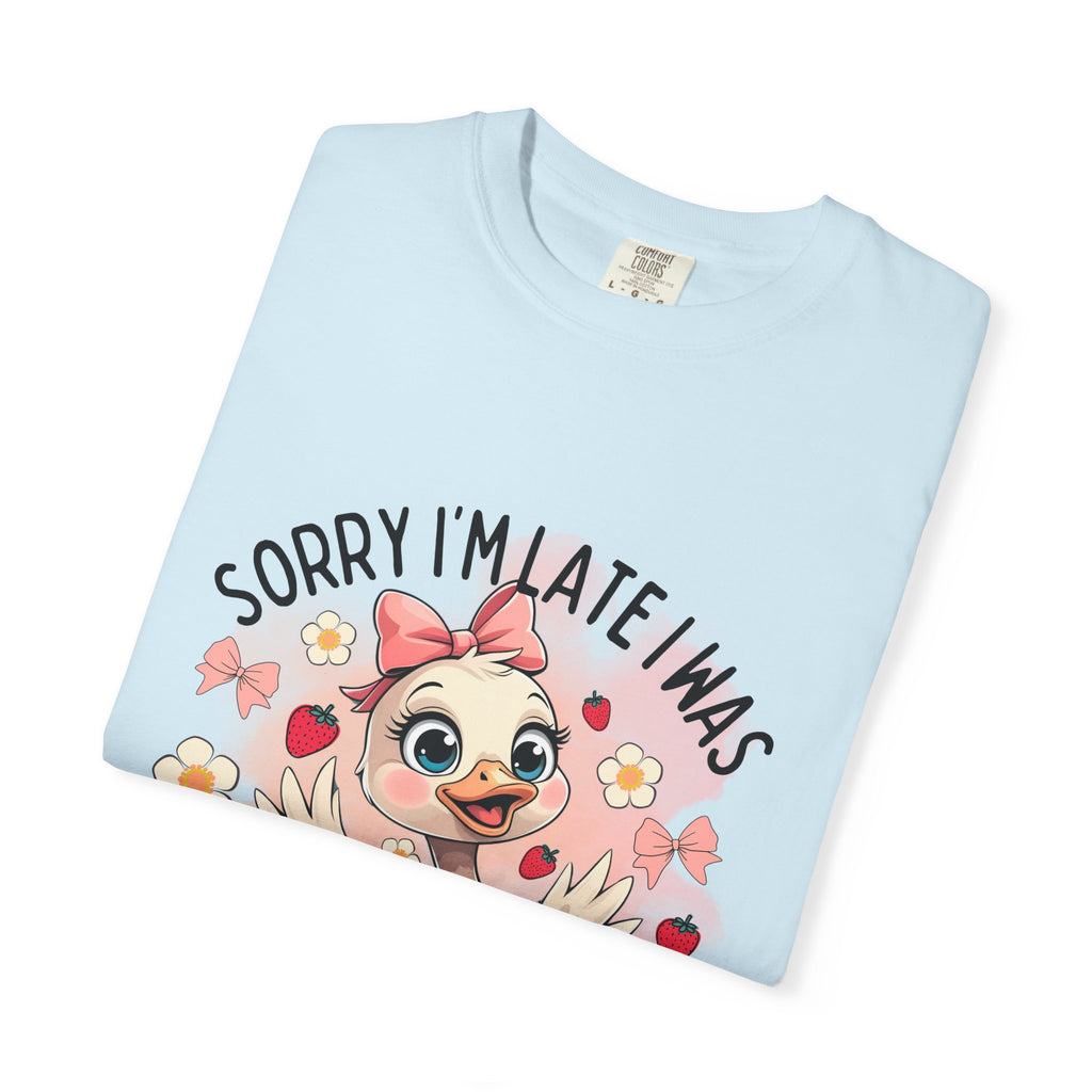 Sorry I'm Late I Was Dilly Dallying T-Shirt