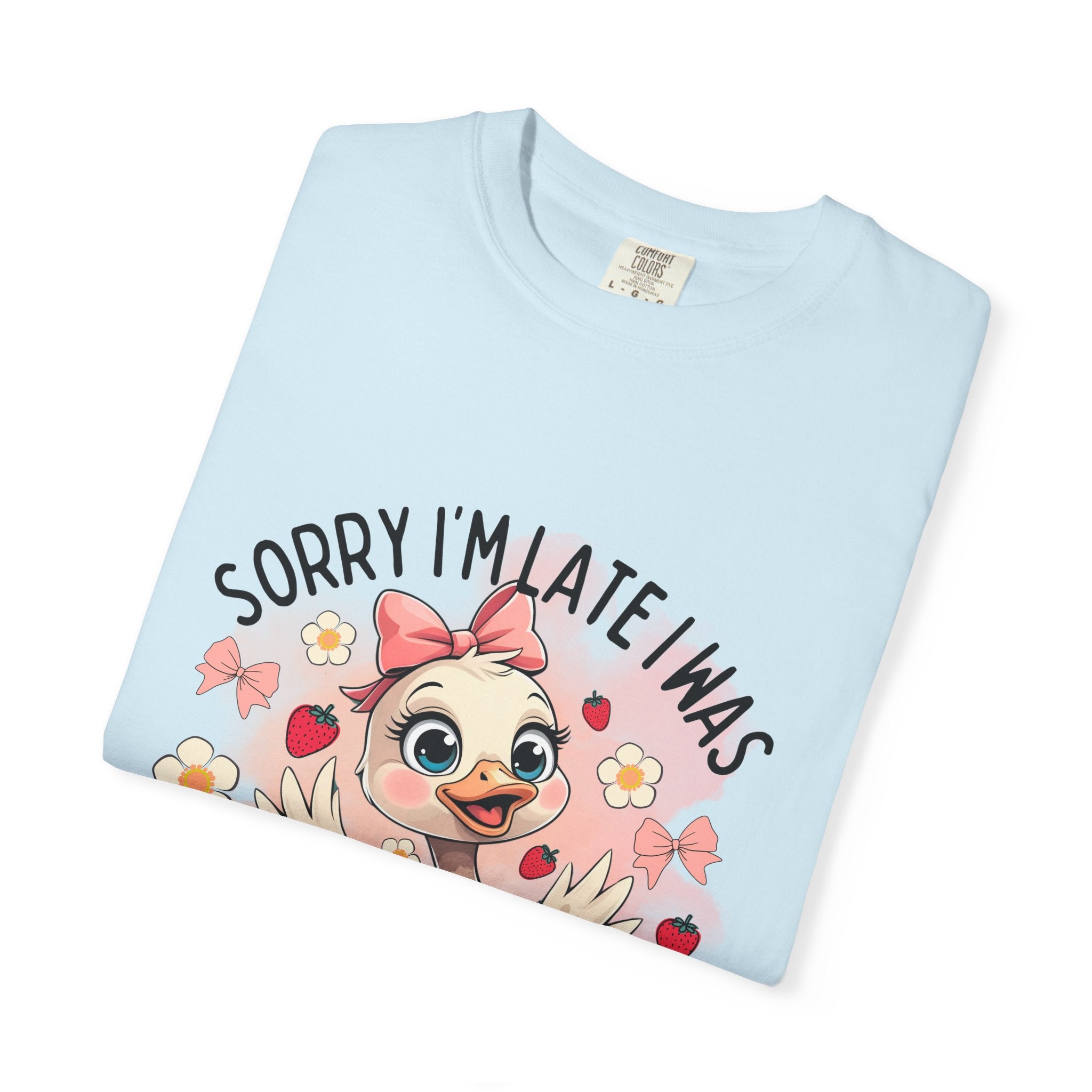 Sorry I'm Late I Was Dilly Dallying T-Shirt