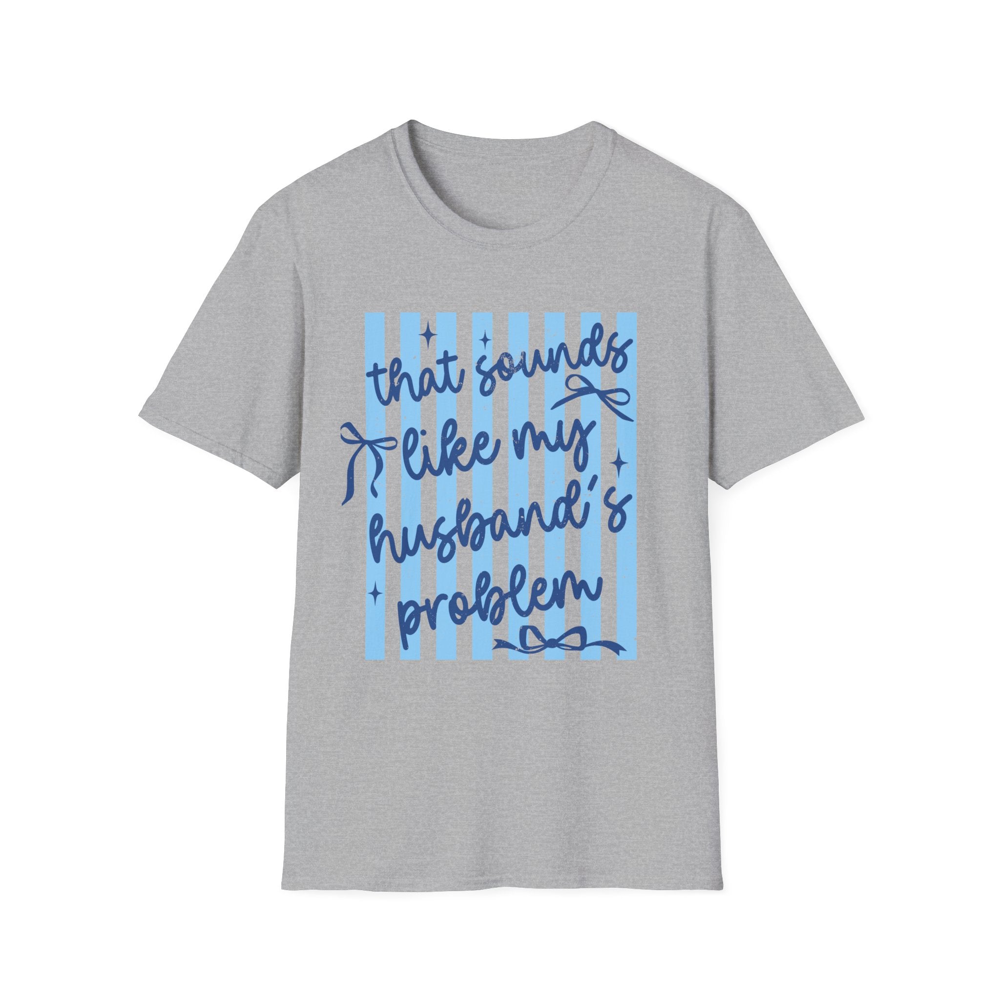 That Sounds Like My Husband's Problem T-Shirt — Funny Wife Graphic Tee