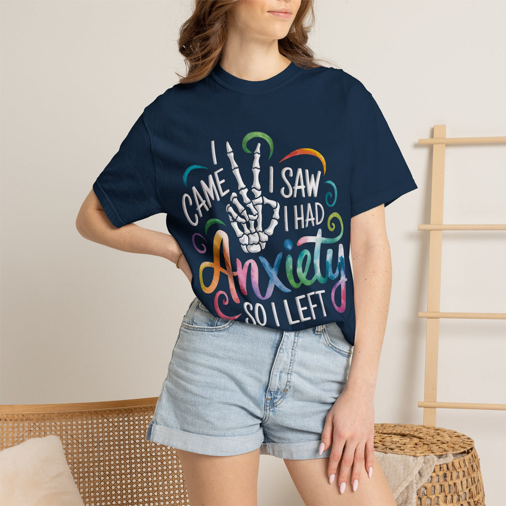 Anxiety Graphic T-Shirt — “I Came, I Saw, I Had Anxiety So I Left” Casual Tee