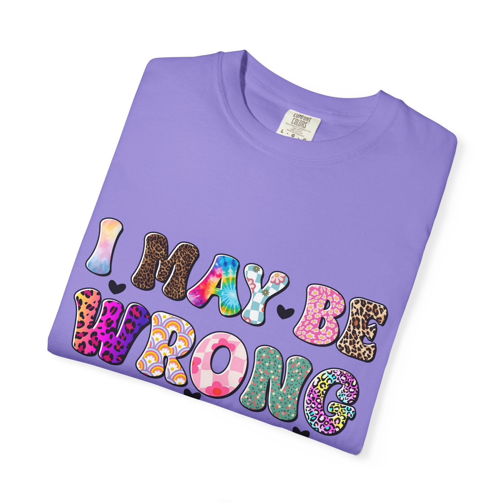 Graphic T-Shirt — “I May Be Wrong But I Doubt It” Colorful Retro Lettering