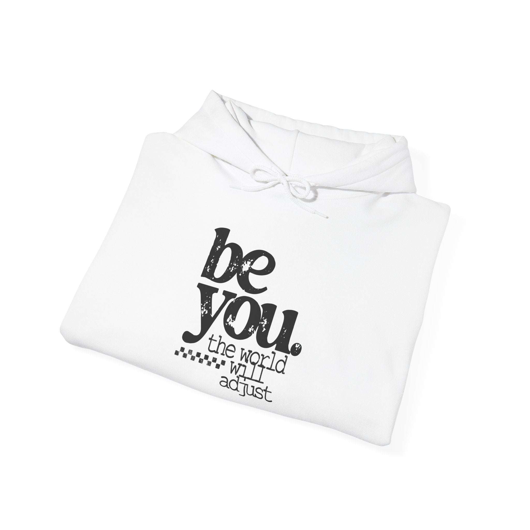 Be You Hoodie - 'Be You. The World Will Adjust.' Inspirational Graphic Hoodie