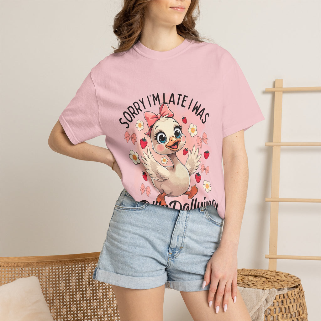 Sorry I'm Late I Was Dilly Dallying T-Shirt