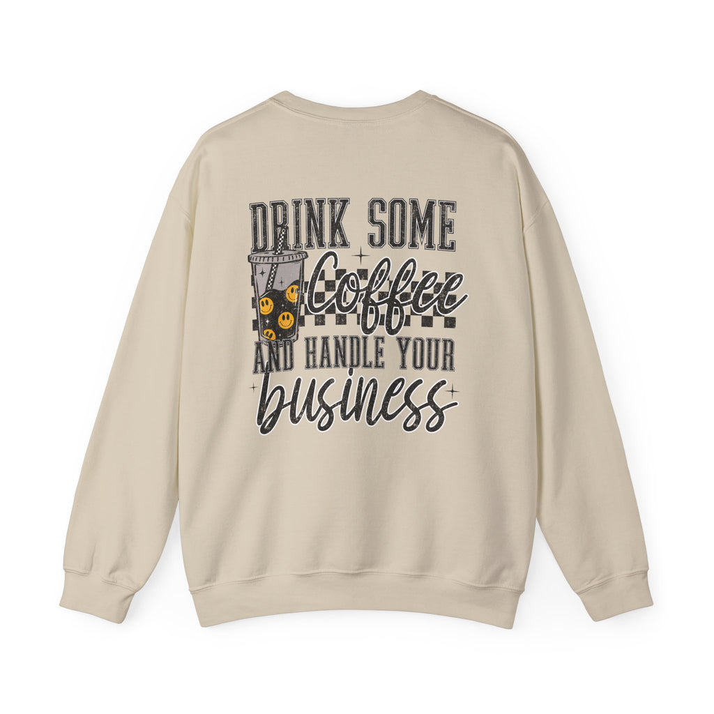 Drink Some Coffee and Handle Your Business Sweatshirt