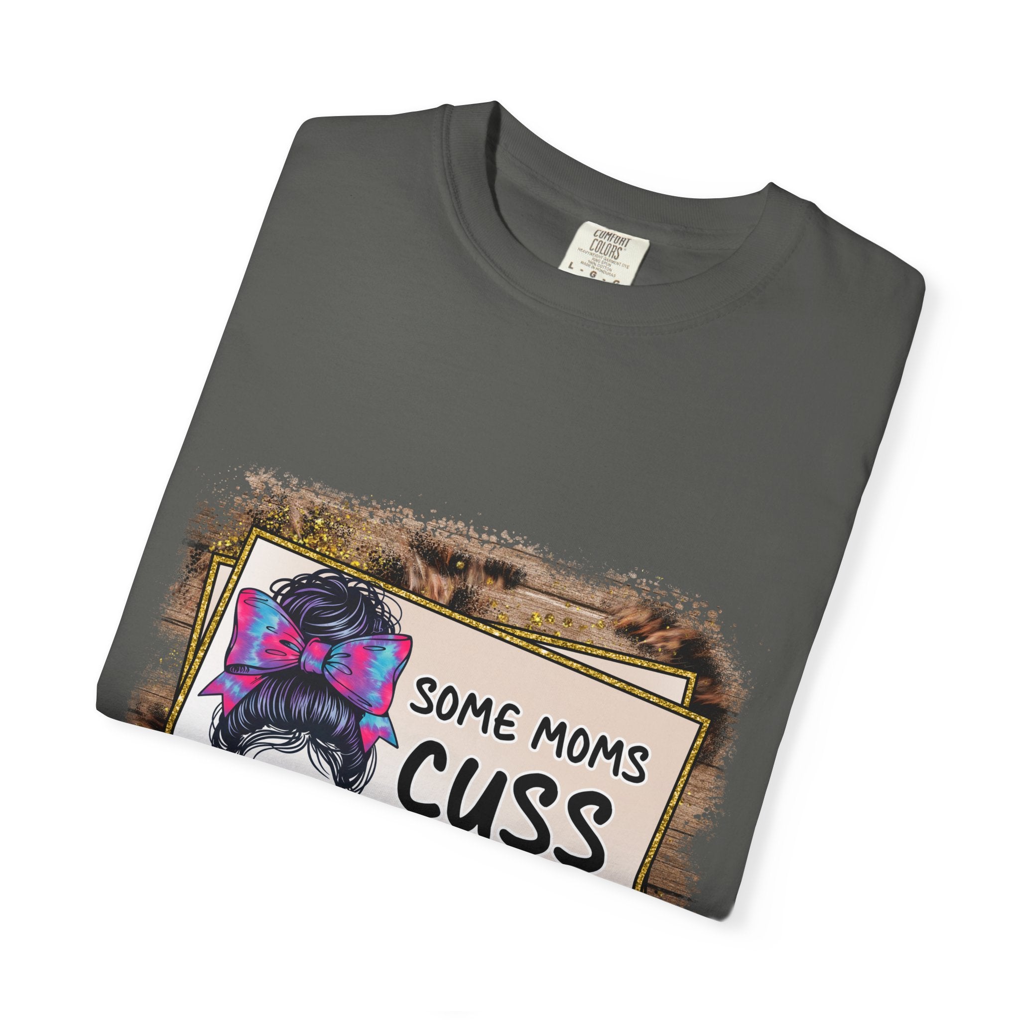 T-Shirt — “Some Moms Cuss Too Much, It’s Me Some Moms” Funny Mom Graphic Tee