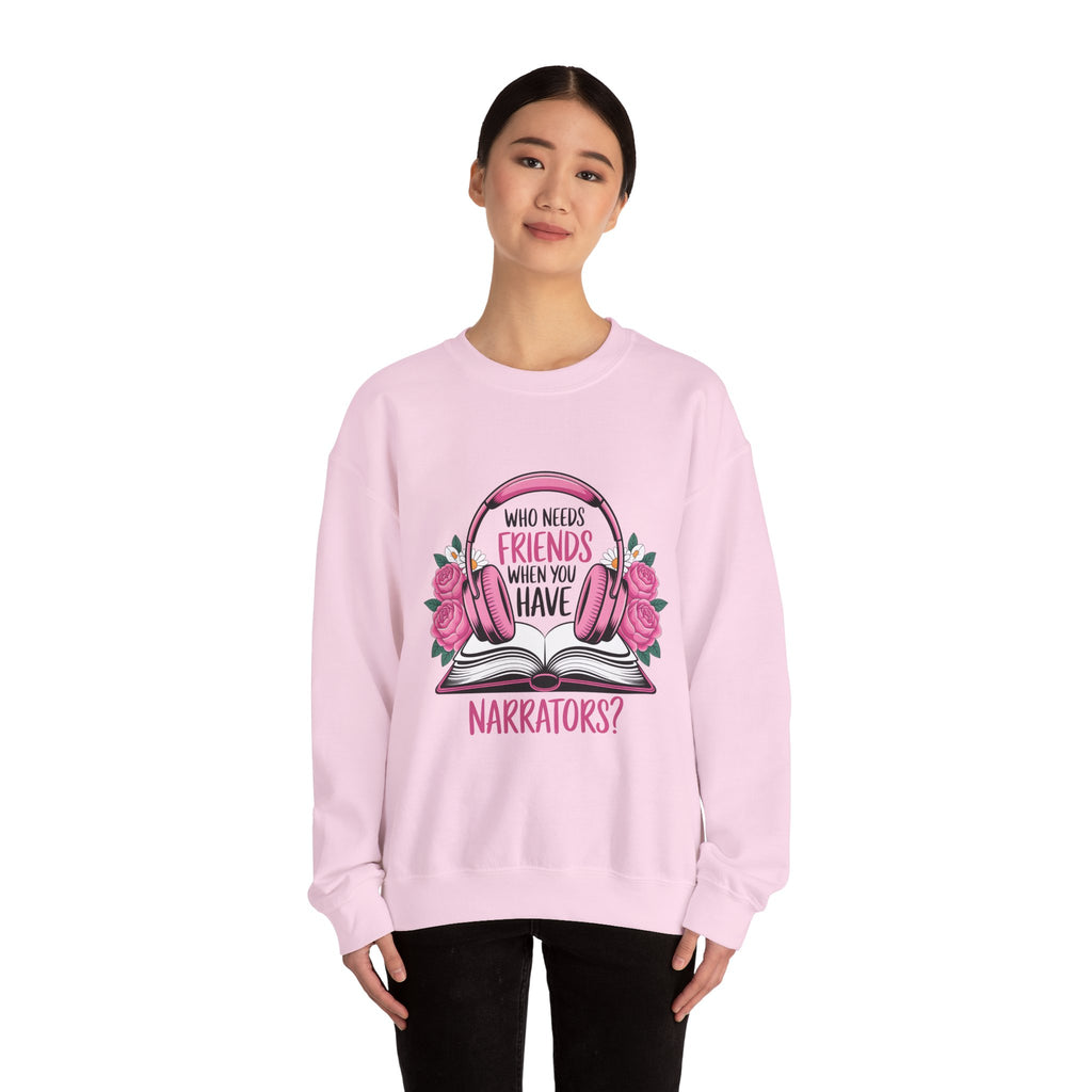 Narrator Lover Sweatshirt — "Who Needs Friends When You Have Narrators?" Audiobook & Bookworm Crewneck
