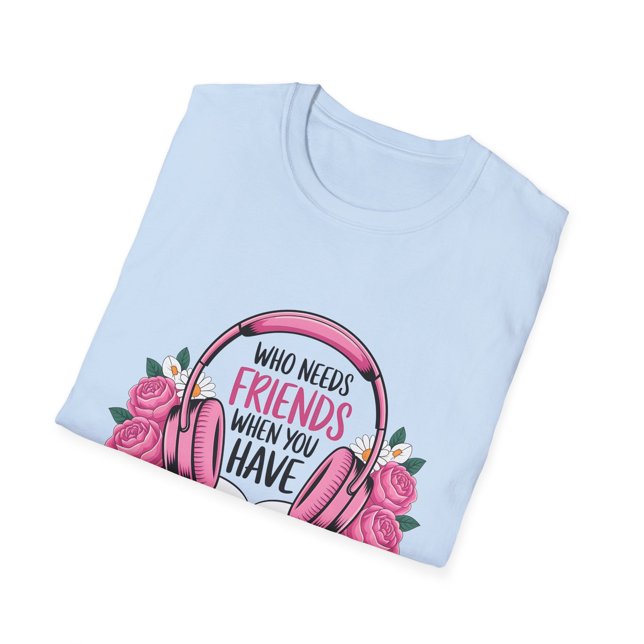 Who Needs Friends When You Have Narrators? T-Shirt — Audiobook & Book Lover Tee