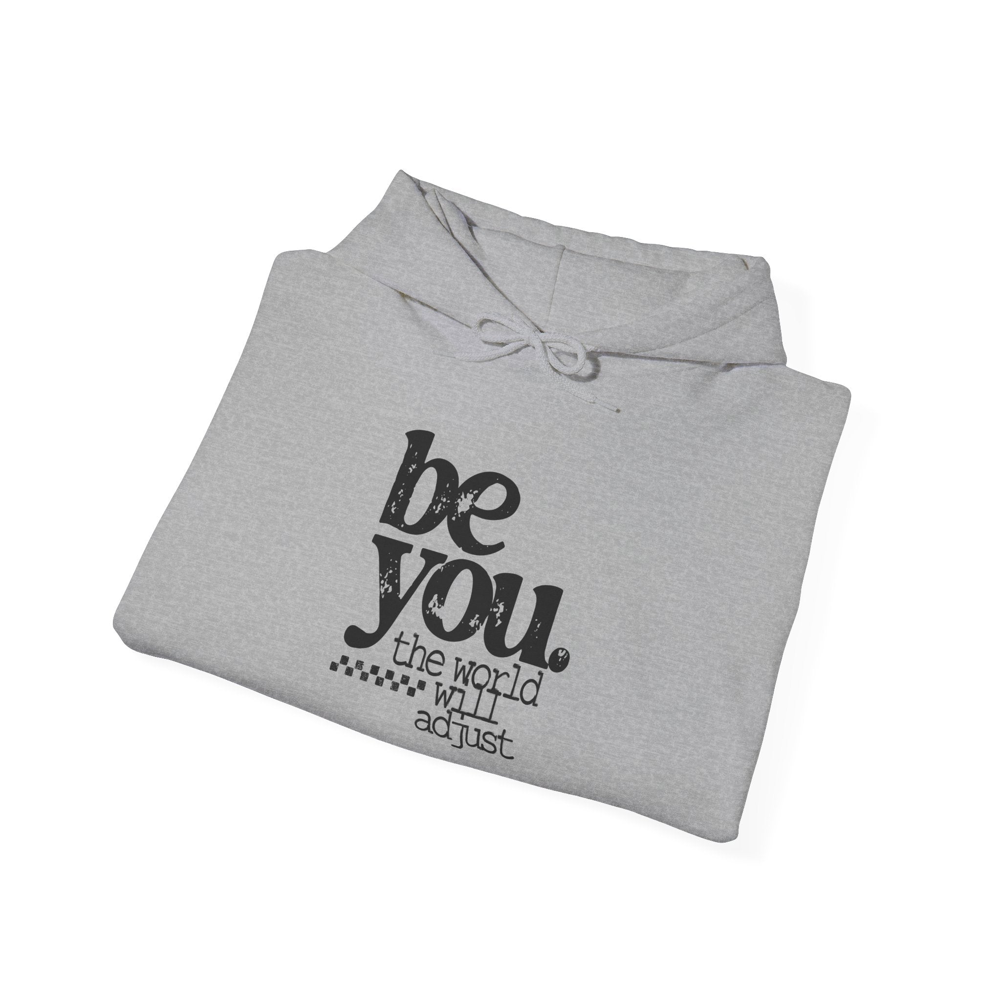 Be You Hoodie - 'Be You. The World Will Adjust.' Inspirational Graphic Hoodie