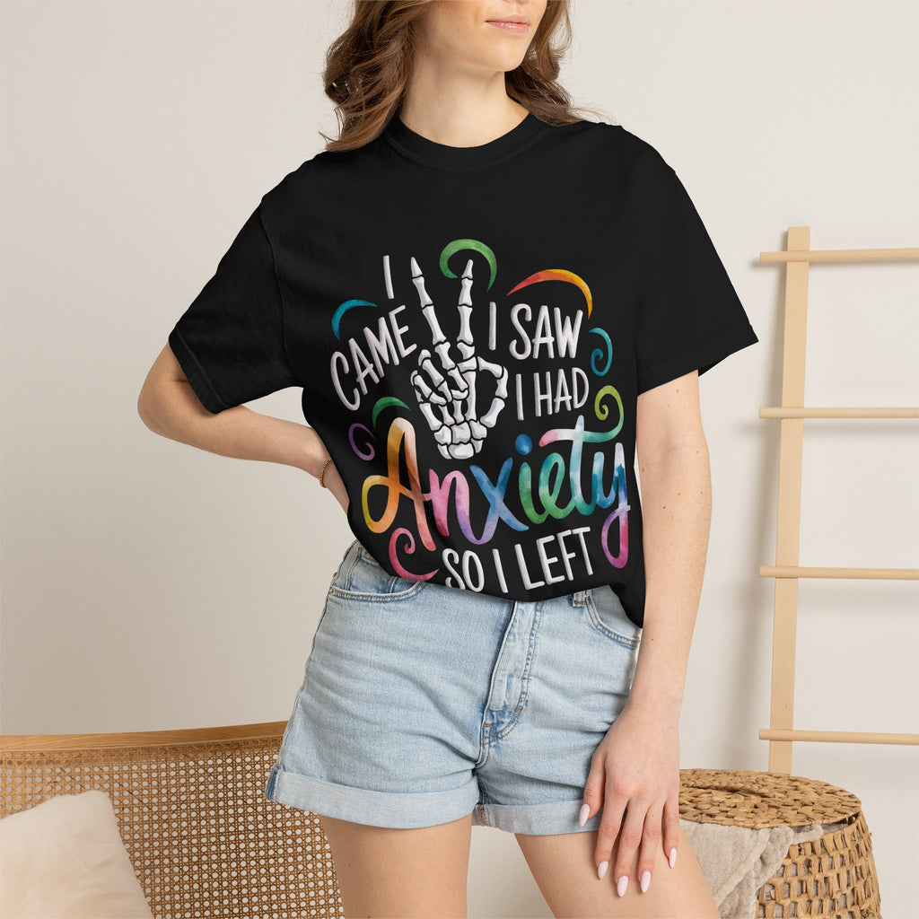 Anxiety Graphic T-Shirt — “I Came, I Saw, I Had Anxiety So I Left” Casual Tee