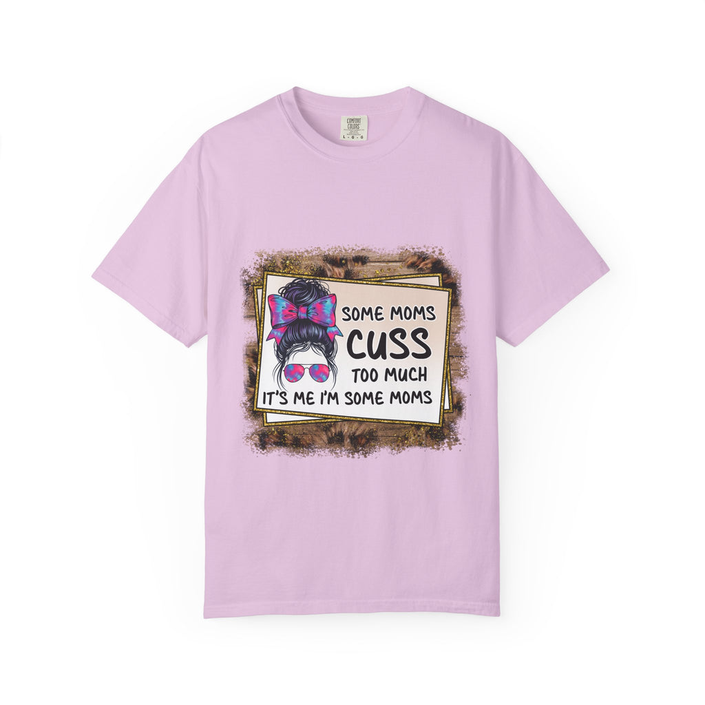 T-Shirt — “Some Moms Cuss Too Much, It’s Me Some Moms” Funny Mom Graphic Tee