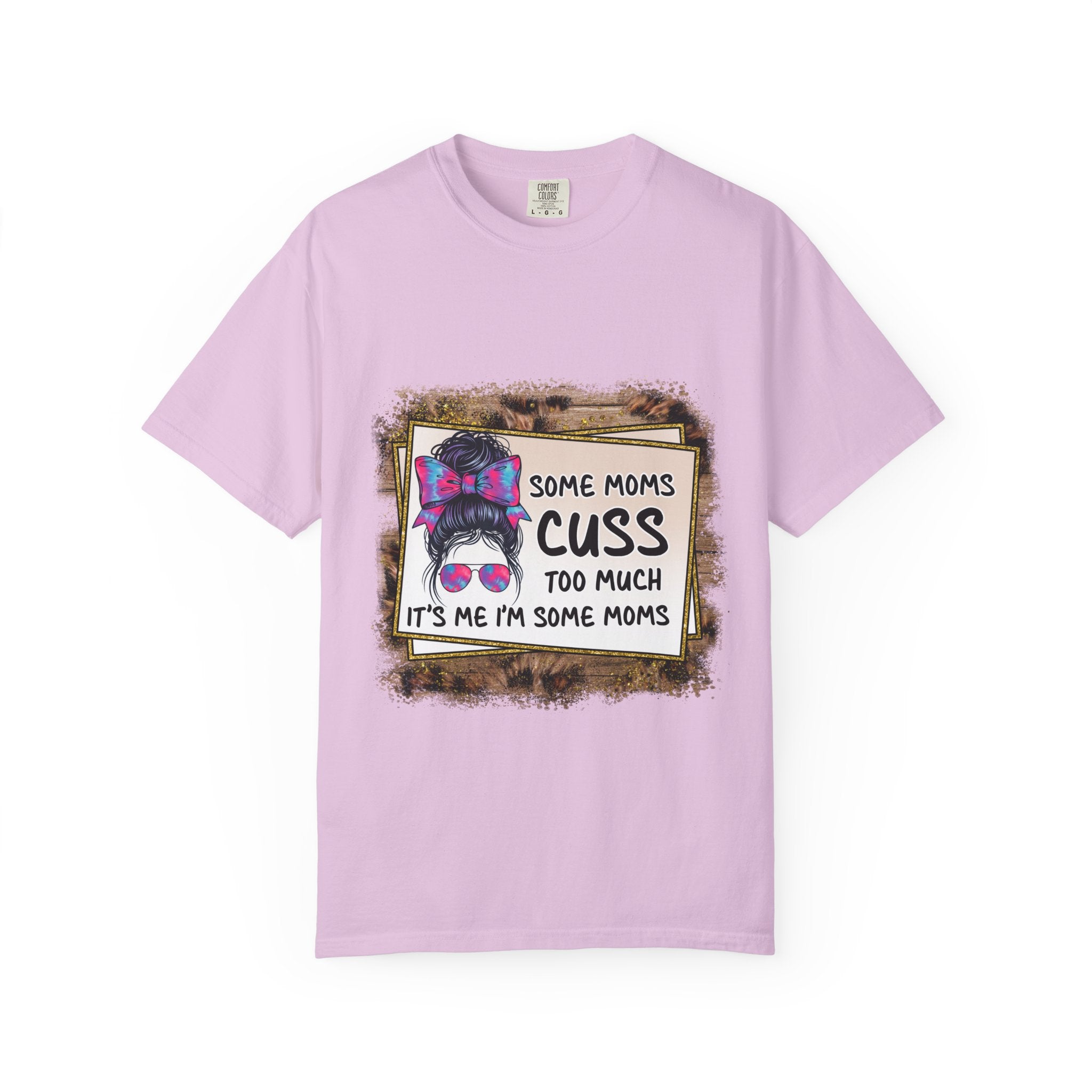 T-Shirt — “Some Moms Cuss Too Much, It’s Me Some Moms” Funny Mom Graphic Tee