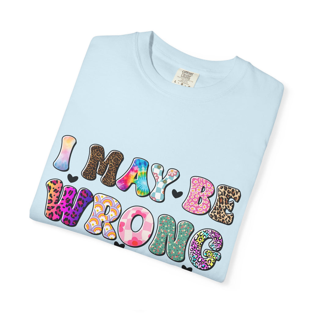 Graphic T-Shirt — “I May Be Wrong But I Doubt It” Colorful Retro Lettering