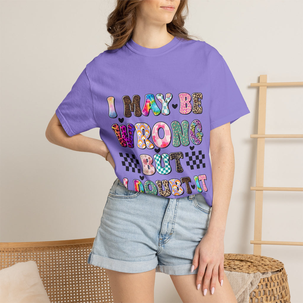Graphic T-Shirt — “I May Be Wrong But I Doubt It” Colorful Retro Lettering