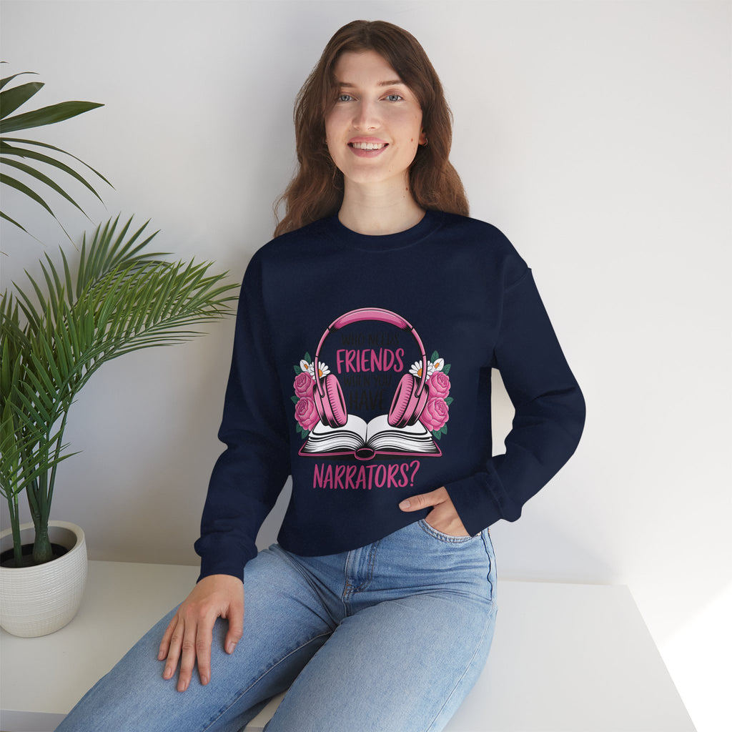 Narrator Lover Sweatshirt — "Who Needs Friends When You Have Narrators?" Audiobook & Bookworm Crewneck