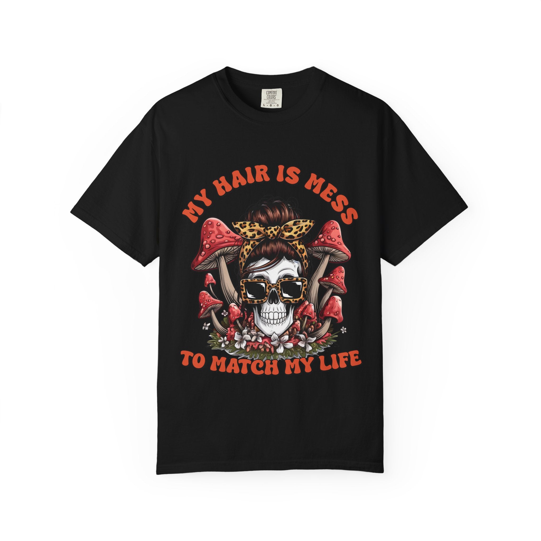 Skull & Mushrooms Graphic T-Shirt — "My Hair Is Mess To Match My Life"