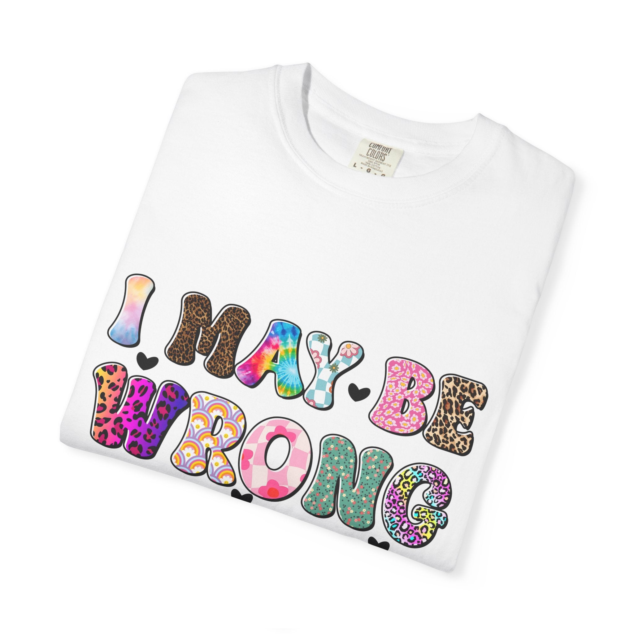 Graphic T-Shirt — “I May Be Wrong But I Doubt It” Colorful Retro Lettering